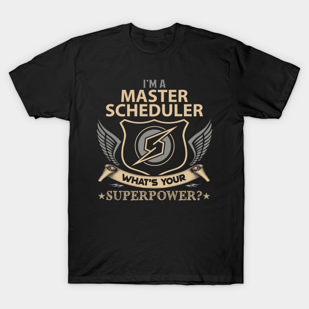 Master Scheduler T Shirt - Superpower Gift Item Tee T-Shirt by Cosimiaart